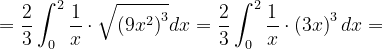 \dpi{120} =\frac{2}{3}\int_{0}^{2}\frac{1}{x}\cdot \sqrt{\left (9x^{2} \right )^{3}}dx=\frac{2}{3}\int_{0}^{2}\frac{1}{x}\cdot \left ( 3x \right )^{3}dx=